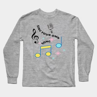 Sing Your Own Song Singer Vocalist Musician Long Sleeve T-Shirt